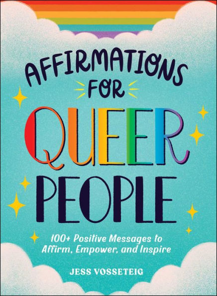 Affirmations for Queer People: 100+ Positive Messages to Affirm, Empower, and Inspire