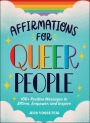 Affirmations for Queer People: 100+ Positive Messages to Affirm, Empower, and Inspire