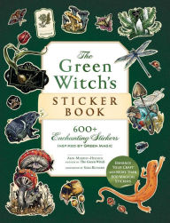The Green Witch's Sticker Book: 600+ Enchanting Stickers Inspired by Green Magic