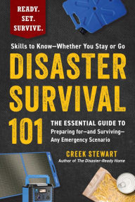 Title: Disaster Survival 101: The Essential Guide to Preparing for-and Surviving-Any Emergency Scenario, Author: Creek Stewart