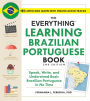 The Everything Learning Brazilian Portuguese Book, 2nd Edition: Speak, Write, and Understand Basic Brazilian Portuguese in No Time