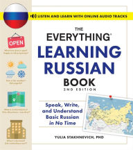 Title: The Everything Learning Russian Book, 2nd Edition: Speak, Write, and Understand Basic Russian in No Time, Author: Yulia Stakhnevich