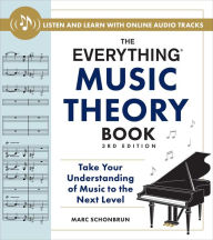 Title: The Everything Music Theory Book, 3rd Edition: Take Your Understanding of Music to the Next Level, Author: Marc Schonbrun