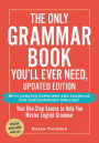 The Only Grammar Book You'll Ever Need, Updated Edition: Your One-Stop Source to Help You Master English Grammar