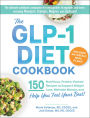 The GLP-1 Diet Cookbook: 150 Nutritious, Protein-Packed Recipes to Support Weight Loss, Maintain Muscle, and Help You Feel Your Best!