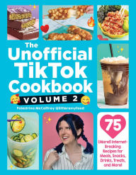 Title: The Unofficial TikTok Cookbook, Volume 2: 75 (More!) Internet-Breaking Recipes for Meals, Snacks, Drinks, Treats, and More!, Author: Palestrina McCaffrey