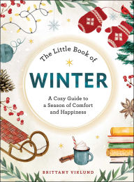 Title: The Little Book of Winter: A Cozy Guide to a Season of Comfort and Happiness, Author: Brittany Viklund