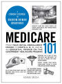 Medicare 101: From Your Initial Enrollment Period to Parts A, B, C, and D, an Essential Primer on the Government Healthcare Program