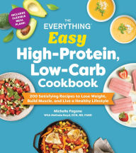 Title: The Everything Easy High-Protein, Low-Carb Cookbook: 200 Satisfying Recipes to Lose Weight, Build Muscle, and Live a Healthy Lifestyle, Author: Michelle Fagone