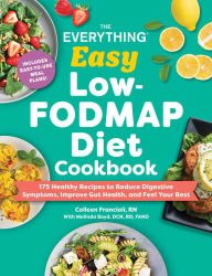 Title: The Everything Easy Low-FODMAP Diet Cookbook: 175 Healthy Recipes to Reduce Digestive Symptoms, Improve Gut Health, and Feel Your Best, Author: Colleen Francioli