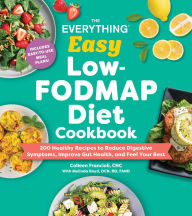 Title: The Everything Easy Low-FODMAP Diet Cookbook: 200 Healthy Recipes to Reduce Digestive Symptoms, Improve Gut Health, and Feel Your Best, Author: Colleen Francioli