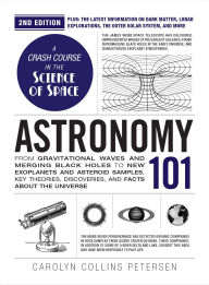Title: Astronomy 101, 2nd Edition: From Gravitational Waves and Merging Black Holes to New Exoplanets and Asteroid Samples, Key Theories, Discoveries, and Facts about the Universe, Author: Carolyn Collins Petersen