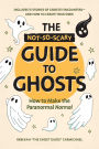 The Not-So-Scary Guide to Ghosts: How to Make the Paranormal Normal