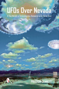 Title: UFOs Over Nevada: A True History of Extraterrestrial Encounters in the Silver State, Author: Preston Dennett