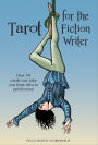 Tarot for the Fiction Writer: How 78 Cards Can Take You from Idea to Publication
