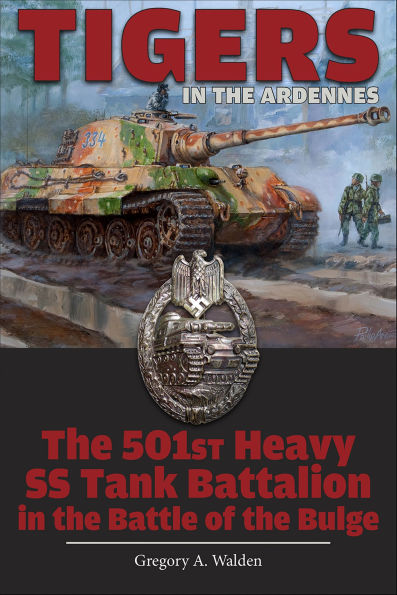 Tigers in the Ardennes: The 501st Heavy SS Tank Battalion in the Battle of the Bulge