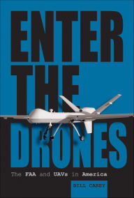 Title: Enter the Drones: The FAA and UAVs in America, Author: Bill Carey