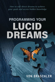 Title: Programming Your Lucid Dreams, Author: Von Braschler