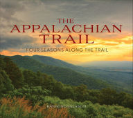 Title: The Appalachian Trail: Four Seasons Along the Trail, Author: Raymond Salani III