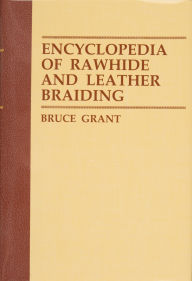 Title: Encyclopedia of Rawhide and Leather Braiding, Author: Bruce Grant