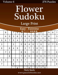 Title: Flower Sudoku Large Print - Easy to Extreme - Volume 6 - 276 Logic Puzzles, Author: Nick Snels