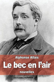Title: Le bec en l'air, Author: Alphonse Allais