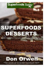Superfoods Desserts: 40 Quick & Easy, Gluten-Free, Wheat Free, Whole Foods Superfoods Sweet Cakes, Truffles, Cookies and Pies