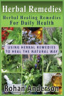 Herbal Remedies: Herbal Healing Remedies For Daily Health: Using Herbal Remedies To Heal The Natural Way