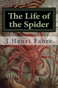 Title: The Life of the Spider, Author: J Henri Fabre