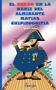 Title: El grano en la nariz del almirante Matï¿½as Chipirogoitia, Author: Antton Dueso