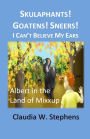 Skulaphants! Goatens! Sneers! I Can't Believe My Ears: Albert in the Land of Mixxup