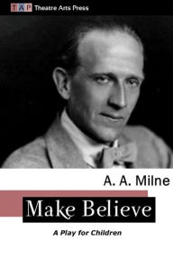 Title: Make Believe: A Play for Children, Author: A. A. Milne