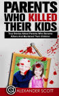 Parents Who Kill: True Stories About Parents Who Became Killers And Murdered The