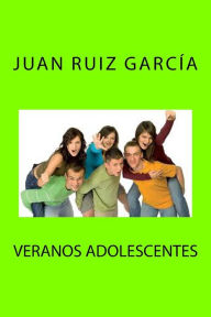 Title: Veranos adolescentes, Author: Juan Ruiz García