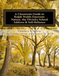 Title: A Classroom Guide to Ralph Waldo Emerson: Nature, The Divinity School Address & Self-Reliance, Author: James D Reid