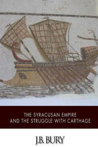 Title: The Syracusan Empire and the Struggle with Carthage, Author: J.B. Bury