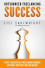 Outsourced Freelancing Success: Start a Successful Freelancing Business and Make Your First Dollar Online!