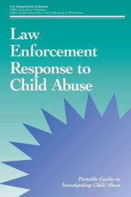 Title: Law Enforcement Response to Child Abuse, Author: U S Department of Justice