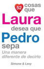 52 Cosas Que Laura Desea Que Pedro Sepa: Una Manera Diferente de Decirlo