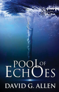 Title: Pool of Echoes: An Inspirational Thriller, Author: David G Allen