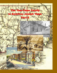 Title: The Yaw-Yeaw Family in America, Volume 1, Part 2: Family of Joseph Yeaw, Author: Carolyn Gray Yeaw