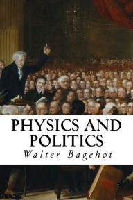 Title: Physics and Politics, Author: Walter Bagehot