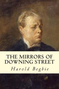 Title: The Mirrors of Downing Street, Author: Harold Begbie