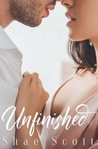 Title: Unfinished: Unfinished #1, Author: Shae Scott