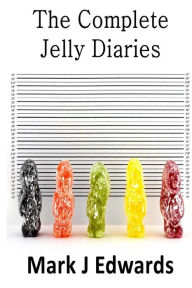 Title: The Complete Jelly Diaries, Author: Mark J Edwards