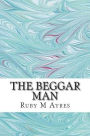 The Beggar Man: (Ruby M Ayres Classics Collection)