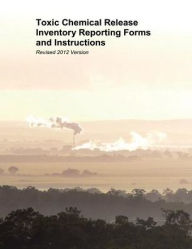 Title: Toxic Chemical Release Inventory Reporting Forms and Instructions: Revised 2012 Version, Author: U.S. Environmental Protection Agency