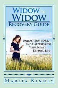 Title: Widow to Widow Recovery Guide: Unleash Joy, Peace, and Happiness for Your Newly Defined Life, Author: Marita Kinney