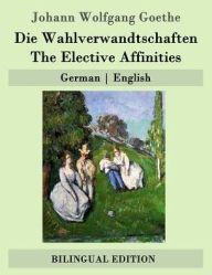 Title: Die Wahlverwandtschaften / The Elective Affinities: German - English, Author: James Anthony Froude