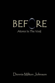 Title: Before: Atoms in the Void, Author: Dennis Milton Johnson